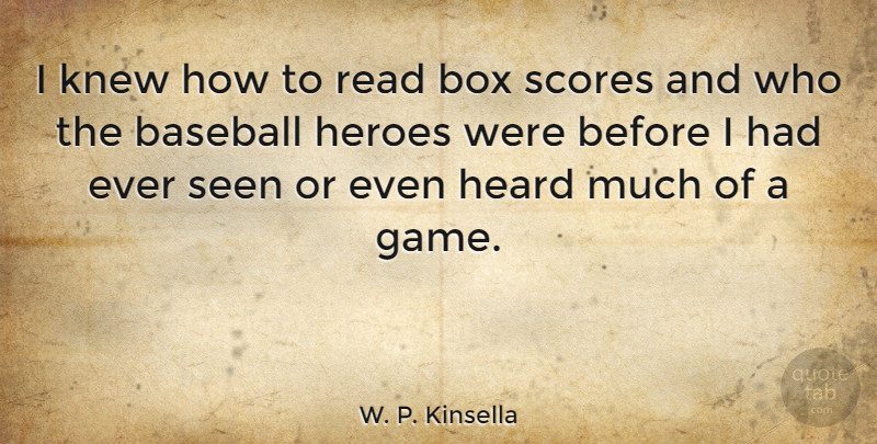 W. P. Kinsella Quote About Baseball, Hero, Games: I Knew How To Read...