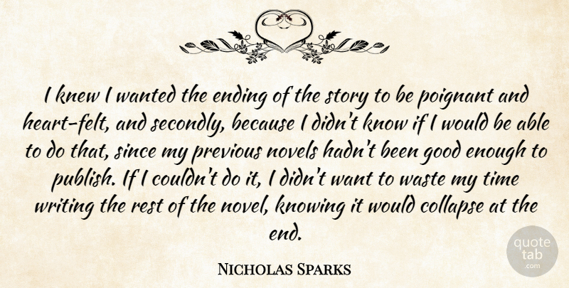Nicholas Sparks Quote About Collapse, Ending, Good, Knew, Knowing: I Knew I Wanted The...