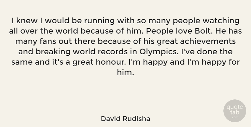David Rudisha Quote About Breaking, Fans, Great, Knew, Love: I Knew I Would Be...