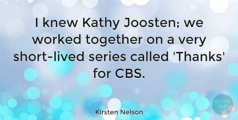 Kirsten Nelson Quote About Knew, Series, Worked: I Knew Kathy Joosten We...