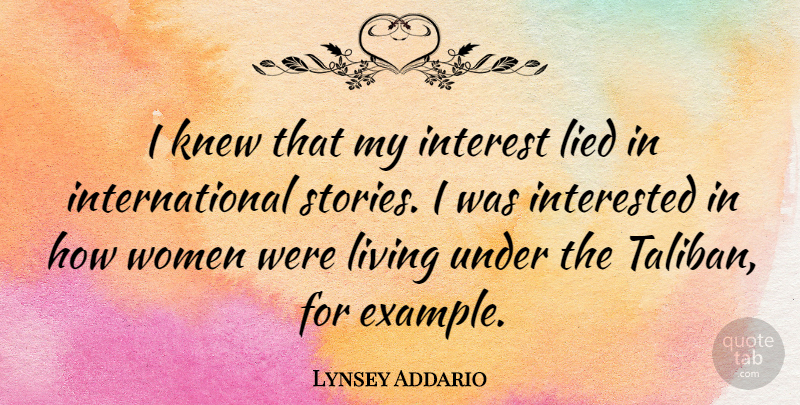 Lynsey Addario Quote About Interest, Interested, Knew, Lied, Women: I Knew That My Interest...