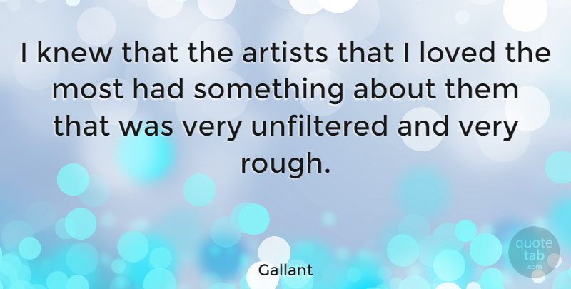 Gallant Quote About Knew: I Knew That The Artists...
