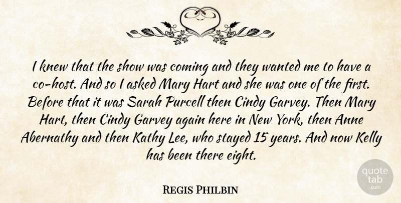 Regis Philbin Quote About Anne, Asked, Cindy, Hart, Kelly: I Knew That The Show...