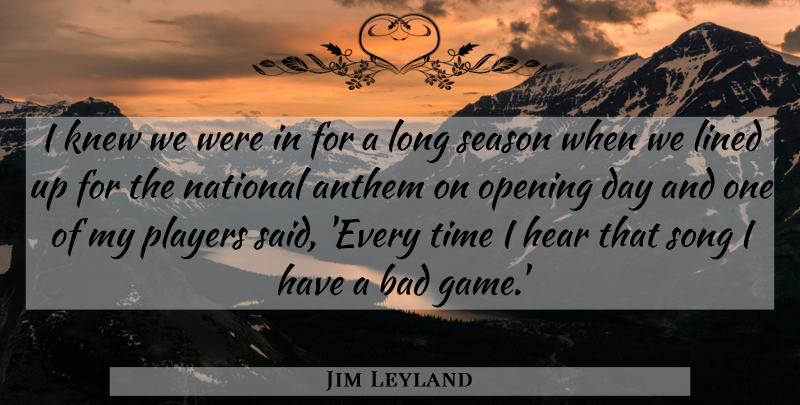 Jim Leyland Quote About Song, Humorous, Player: I Knew We Were In...