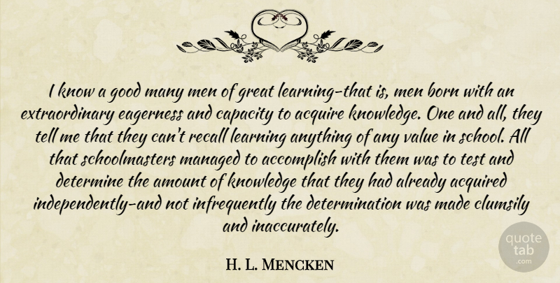 H. L. Mencken Quote About Teacher, Determination, School: I Know A Good Many...