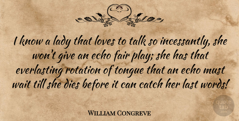 William Congreve Quote About Play, Echoes, Giving: I Know A Lady That...