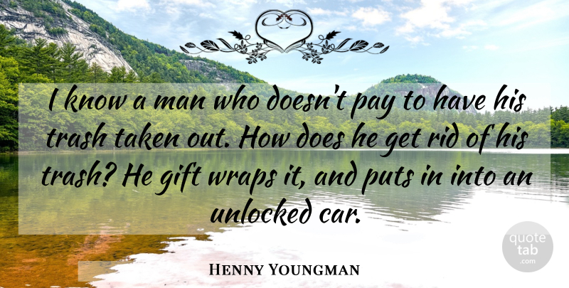 Henny Youngman Quote About Taken, Men, Car: I Know A Man Who...