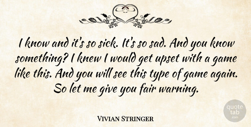 Vivian Stringer Quote About Fair, Game, Knew, Type, Upset: I Know And Its So...
