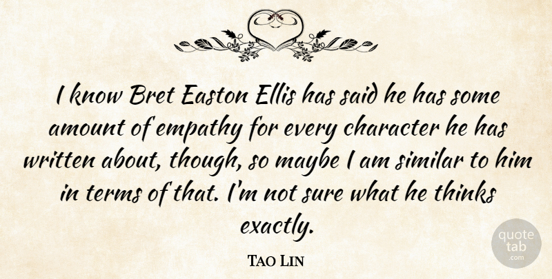Tao Lin Quote About Character, Thinking, Empathy: I Know Bret Easton Ellis...