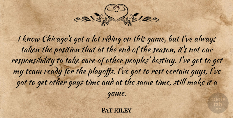 Pat Riley Quote About Care, Certain, Guys, Position, Ready: I Know Chicagos Got A...