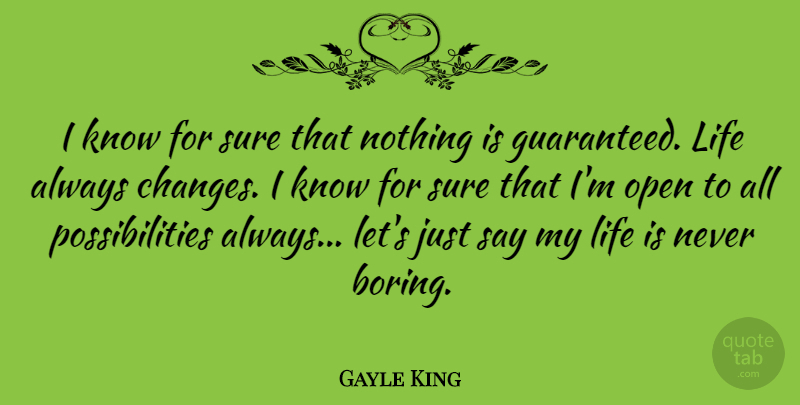 Gayle King Quote About Life, Open, Possibilities, Sure: I Know For Sure That...