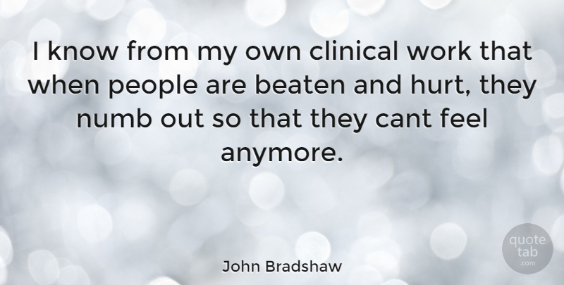 John Bradshaw Quote About Hurt, People, Numb: I Know From My Own...