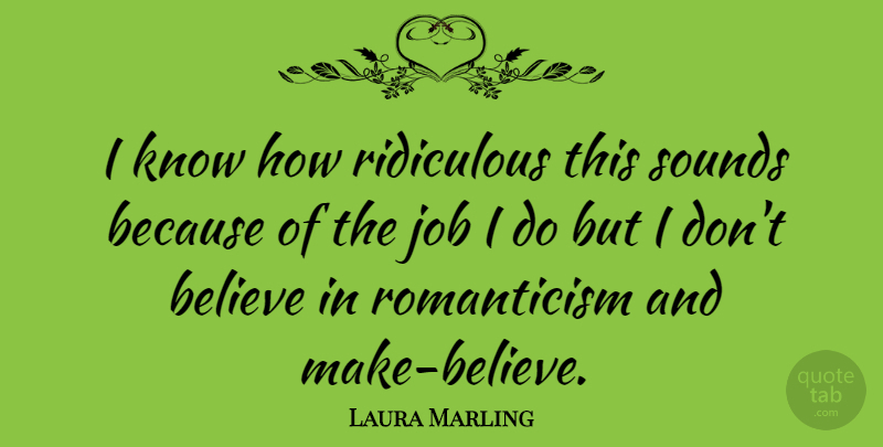 Laura Marling Quote About Jobs, Believe, Sound: I Know How Ridiculous This...