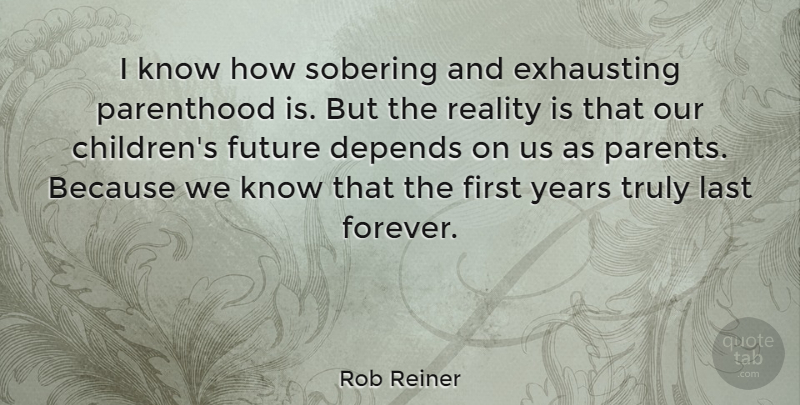 Rob Reiner Quote About Children, Reality, Years: I Know How Sobering And...