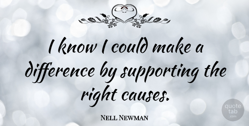 Nell Newman Quote About Supporting: I Know I Could Make...