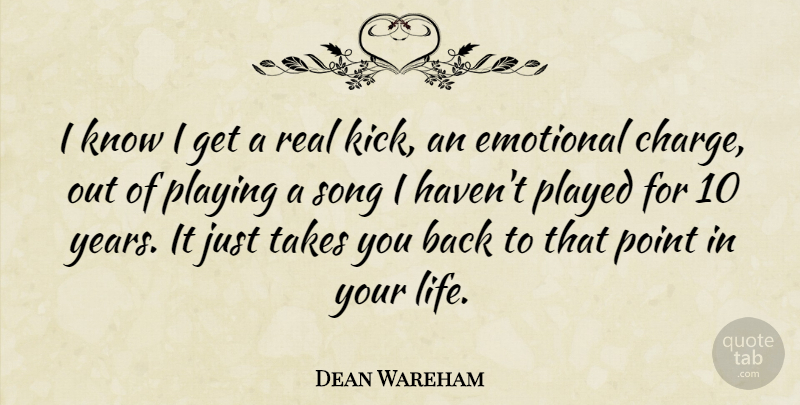 Dean Wareham Quote About Life, Played, Playing, Point, Takes: I Know I Get A...