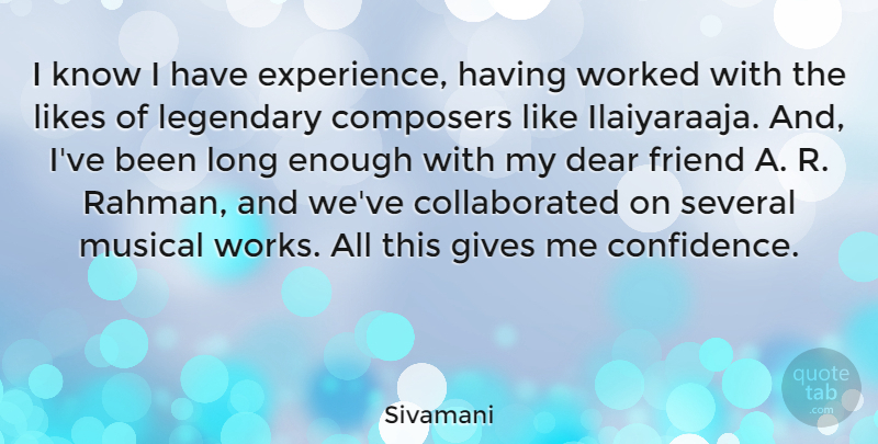 Sivamani Quote About Composers, Dear, Experience, Friend, Gives: I Know I Have Experience...