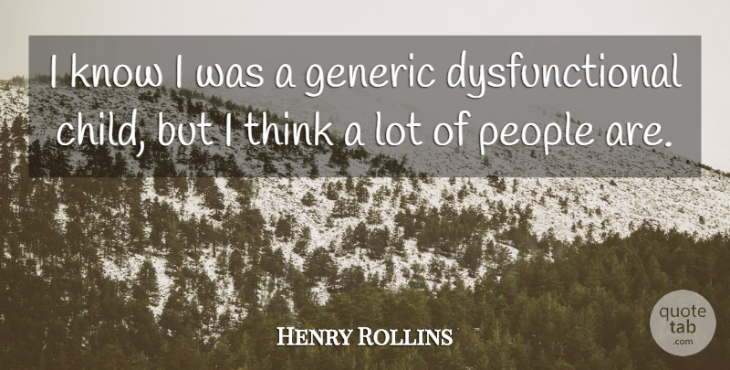Henry Rollins Quote About Children, Thinking, People: I Know I Was A...