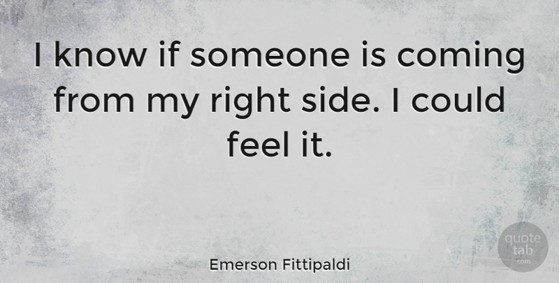 Emerson Fittipaldi Quote About Two Sides, Feels, Ifs: I Know If Someone Is...
