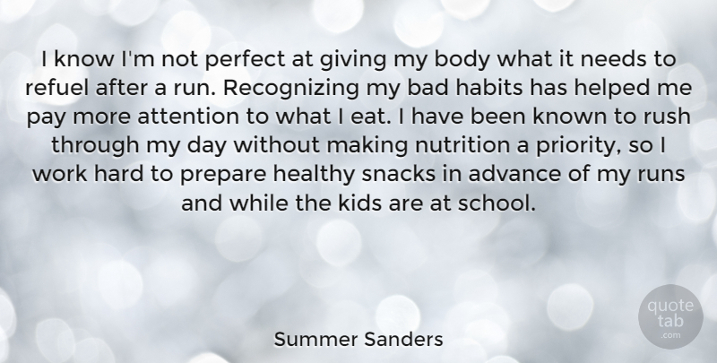 Summer Sanders Quote About Advance, Attention, Bad, Body, Habits: I Know Im Not Perfect...