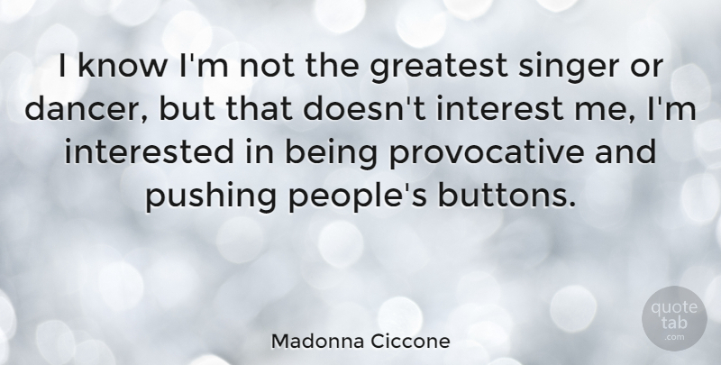 Madonna Ciccone Quote About People, Dancer, Singers: I Know Im Not The...