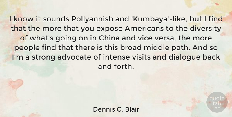 Dennis C. Blair Quote About Advocate, Broad, China, Dialogue, Diversity: I Know It Sounds Pollyannish...