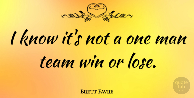 Brett Favre Quote About Inspirational, Team, Winning: I Know Its Not A...