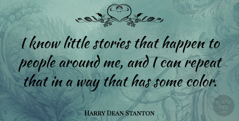 Harry Dean Stanton Quote About People, Stories: I Know Little Stories That...