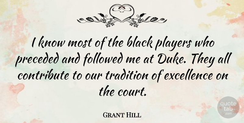 Grant Hill Quote About Player, Excellence, Black: I Know Most Of The...