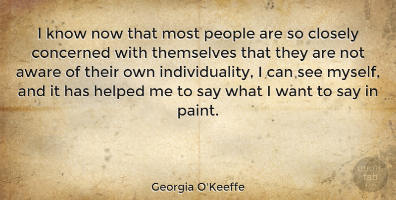 Georgia O'Keeffe Quote About Art, Flower, People: I Know Now That Most...