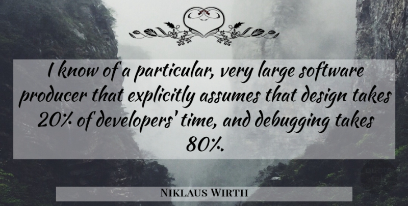 Niklaus Wirth Quote About Assumes, Design, Explicitly, Large, Producer: I Know Of A Particular...