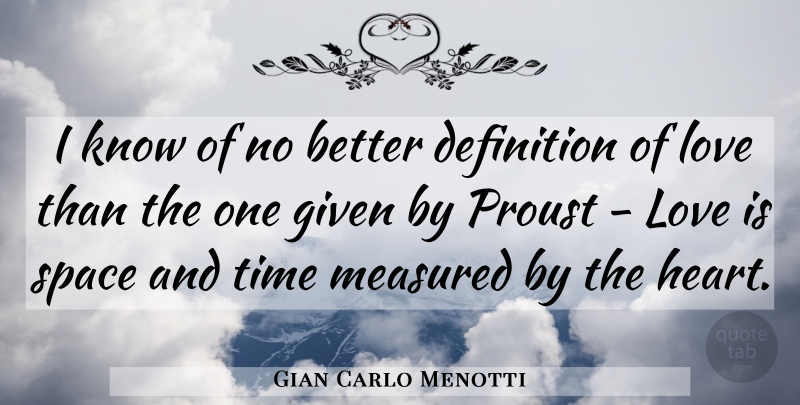 Gian Carlo Menotti Quote About Love, Heart, Space: I Know Of No Better...