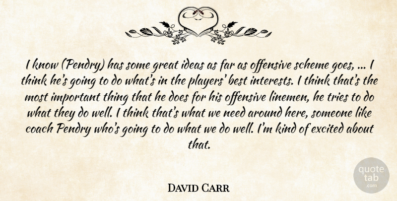 David Carr Quote About Best, Coach, Excited, Far, Great: I Know Pendry Has Some...