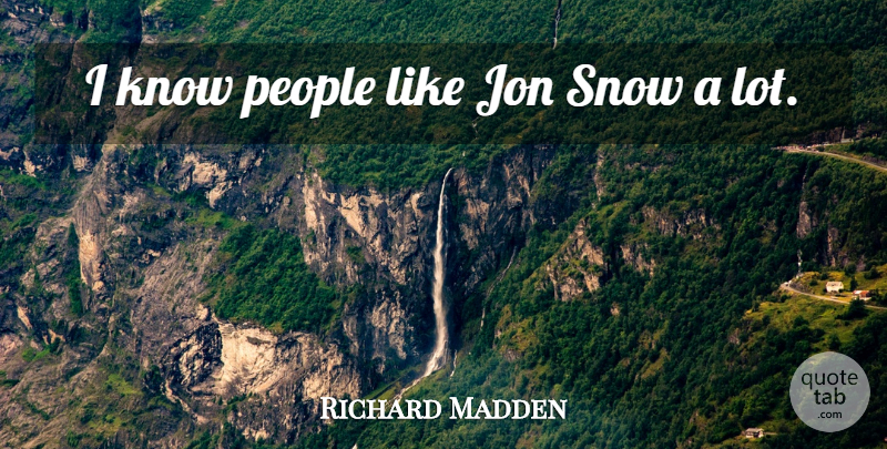 Richard Madden Quote About People: I Know People Like Jon...