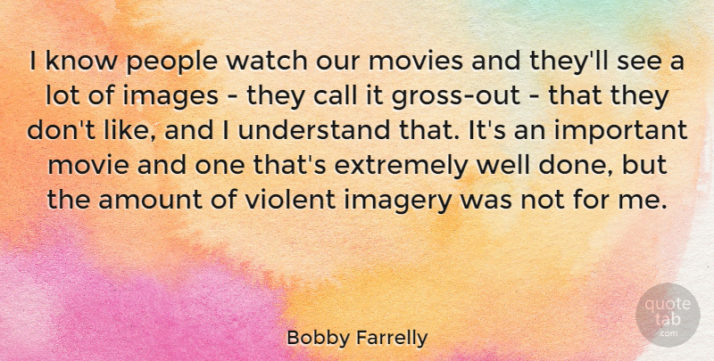 Bobby Farrelly Quote About American Director, Amount, Call, Extremely, Images: I Know People Watch Our...