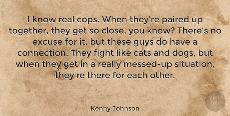 Kenny Johnson Quote About Excuse, Guys: I Know Real Cops When...