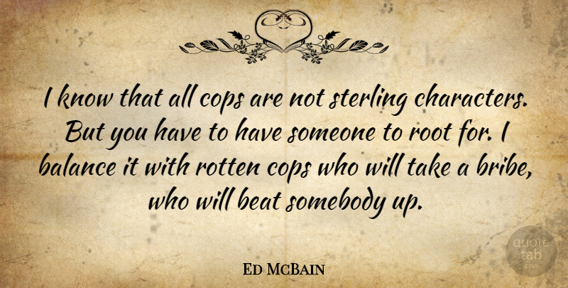 Ed McBain Quote About Character, Roots, Balance: I Know That All Cops...