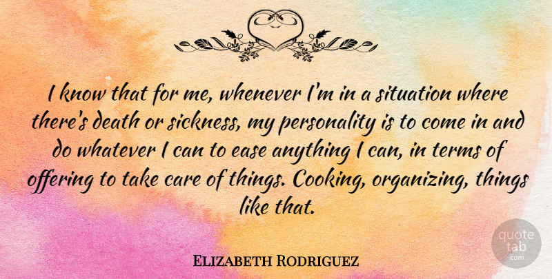 Elizabeth Rodriguez Quote About Death, Ease, Offering, Situation, Terms: I Know That For Me...