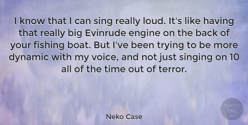 Neko Case Quote About Fishing, Voice, Singing: I Know That I Can...