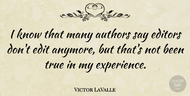 Victor LaValle Quote About Authors, Experience: I Know That Many Authors...