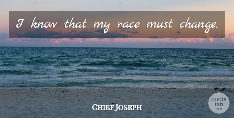 Chief Joseph Quote About Race, Knows: I Know That My Race...