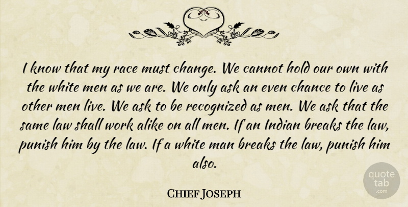 Chief Joseph Quote About Men, Race, White Man: I Know That My Race...