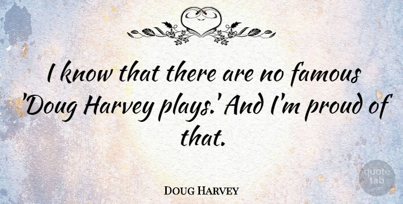 Doug Harvey Quote About Famous: I Know That There Are...