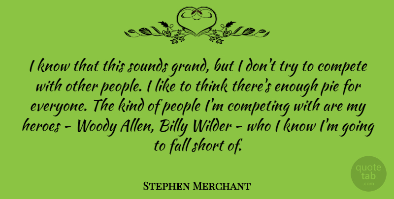 Stephen Merchant Quote About Billy, Compete, Competing, People, Pie: I Know That This Sounds...