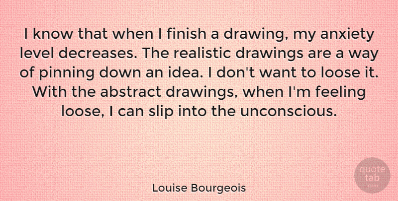 Louise Bourgeois Quote About Abstract, Drawings, Feeling, Level, Loose: I Know That When I...