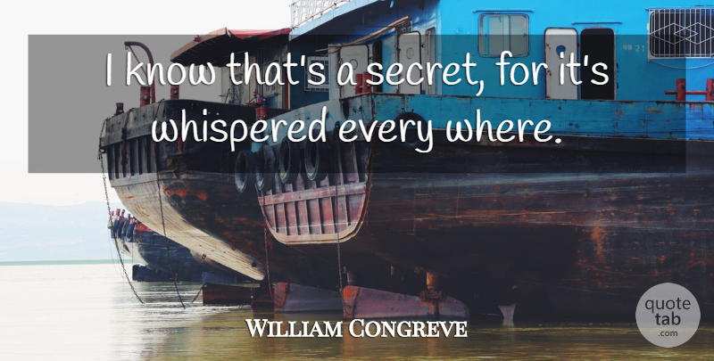 William Congreve Quote About English Poet: I Know Thats A Secret...