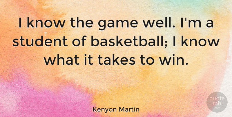 Kenyon Martin Quote About Student, Takes: I Know The Game Well...
