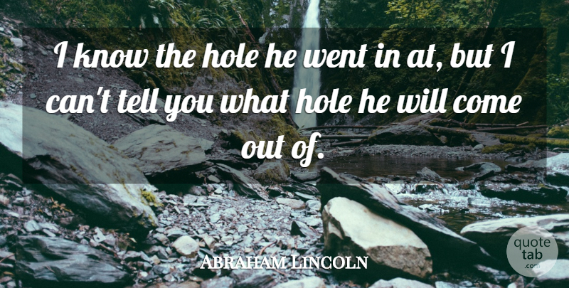 Abraham Lincoln Quote About War, Holes, Knows: I Know The Hole He...