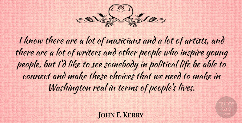 John F. Kerry Quote About Real, Artist, People: I Know There Are A...