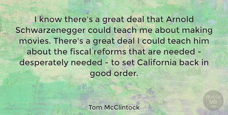 Tom McClintock Quote About Arnold, California, Deal, Fiscal, Good: I Know Theres A Great...
